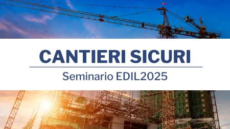 Seminario "Cantieri Sicuri" il 22 Marzo 2025, alla Fiera di Bergamo